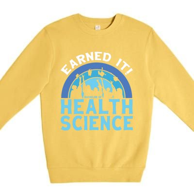 Earned It Bhsc Bachelor Of Health Science College Grad Cool Gift Premium Crewneck Sweatshirt