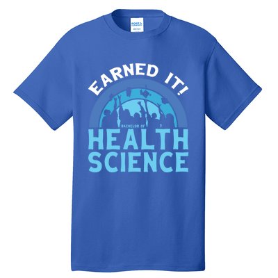 Earned It Bhsc Bachelor Of Health Science College Grad Cool Gift Tall T-Shirt