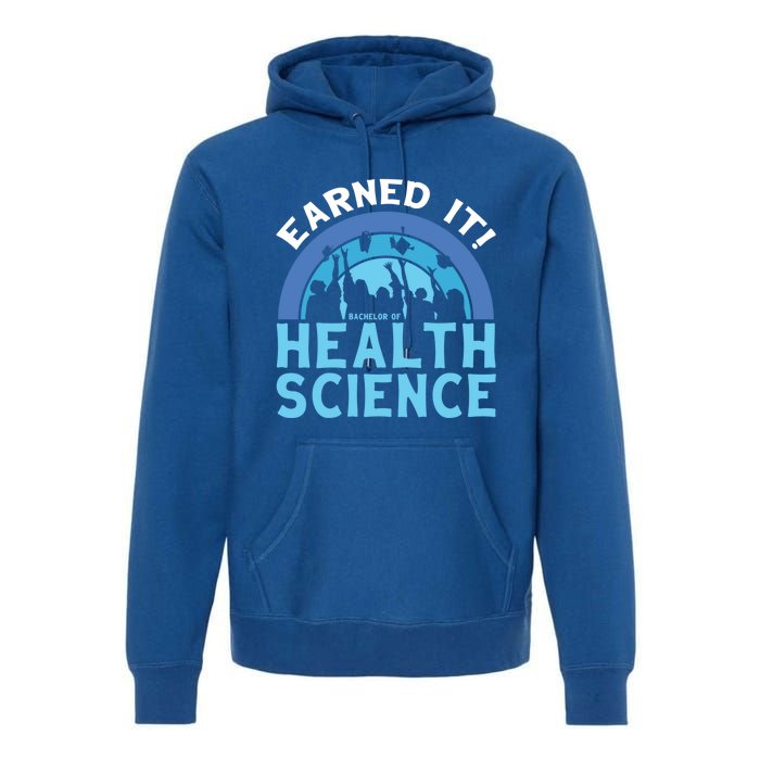 Earned It Bhsc Bachelor Of Health Science College Grad Cool Gift Premium Hoodie