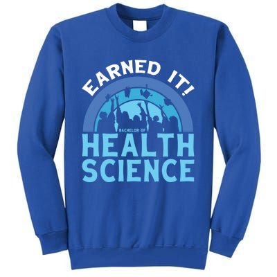 Earned It Bhsc Bachelor Of Health Science College Grad Cool Gift Tall Sweatshirt