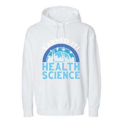 Earned It Bhsc Bachelor Of Health Science College Grad Cool Gift Garment-Dyed Fleece Hoodie