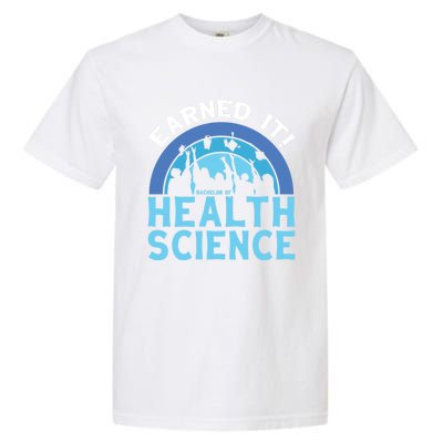 Earned It Bhsc Bachelor Of Health Science College Grad Cool Gift Garment-Dyed Heavyweight T-Shirt