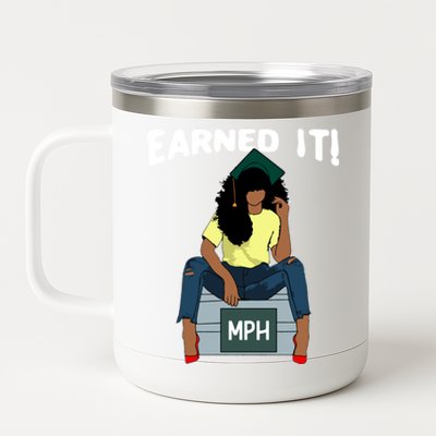 Earned It Black Educated Mph Master Of Public Health Grad Great Gift 12 oz Stainless Steel Tumbler Cup