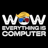 Everything Is Computer Trump Funny Meme Saying Cooling Performance Crew T-Shirt