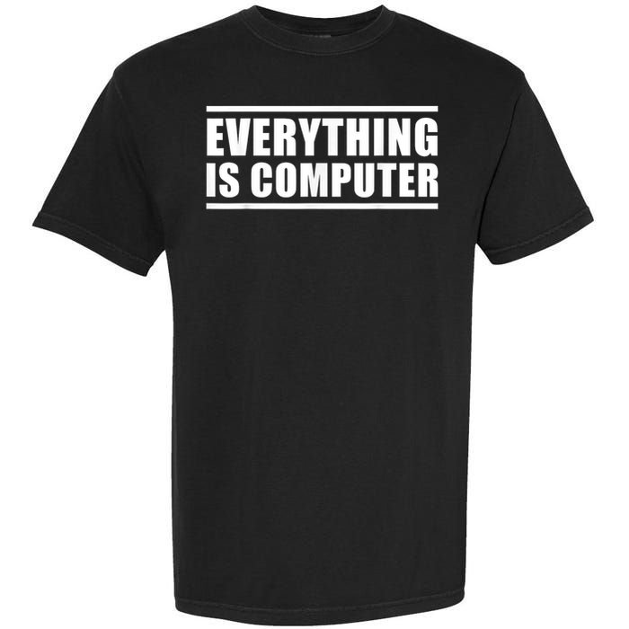 Everything Is Computer, Funny Tech Support Garment-Dyed Heavyweight T-Shirt