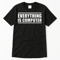 Everything Is Computer, Funny Tech Support Tall T-Shirt