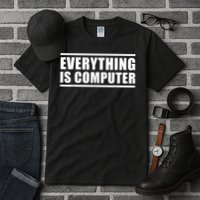 Everything Is Computer, Funny Tech Support Tall T-Shirt