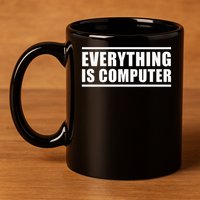 Everything Is Computer 11oz C Handle Ceramic Mug
