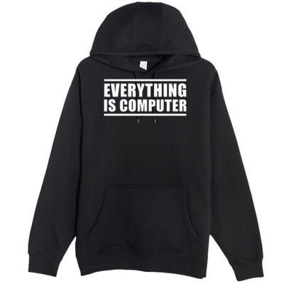 Everything Is Computer Premium Pullover Hoodie