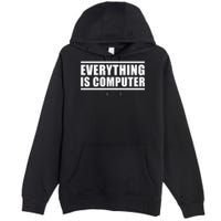 Everything Is Computer Premium Pullover Hoodie