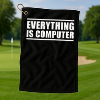 Everything Is Computer Golf Towel
