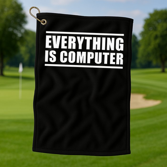 Everything Is Computer Golf Towel