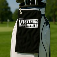 Everything Is Computer Golf Towel