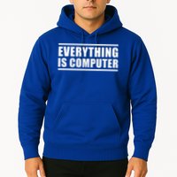Everything Is Computer Hoodie