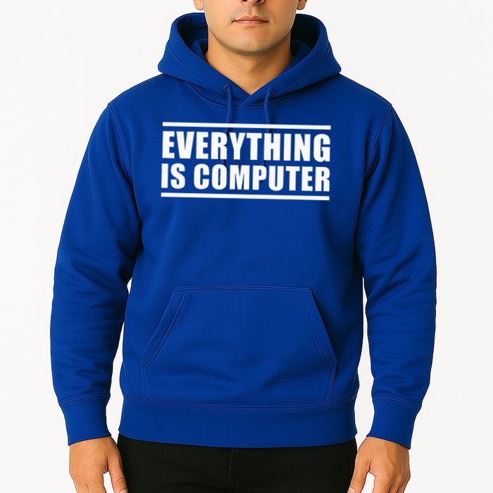 Everything Is Computer Hoodie