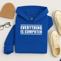 Everything Is Computer Hoodie