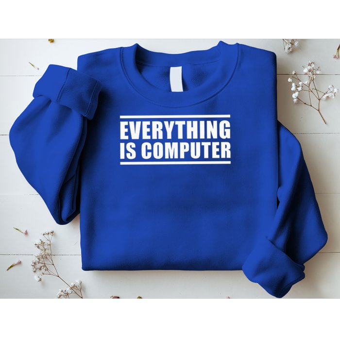 Everything Is Computer Sweatshirt