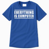 Everything Is Computer Tall T-Shirt