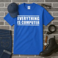 Everything Is Computer Tall T-Shirt