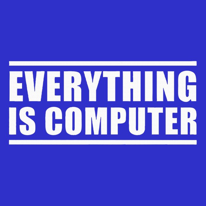Everything Is Computer Poster