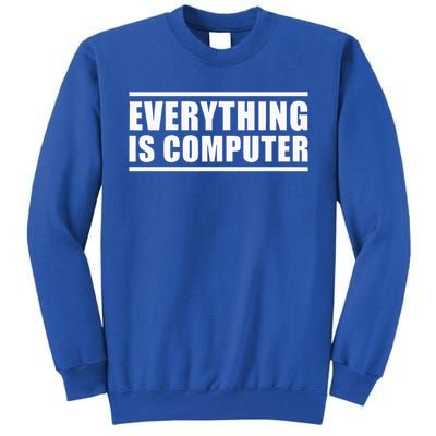 Everything Is Computer Tall Sweatshirt