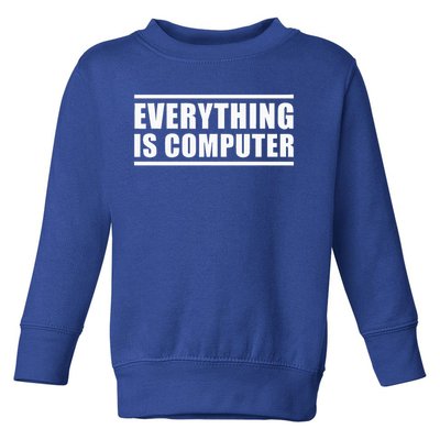Everything Is Computer Toddler Sweatshirt