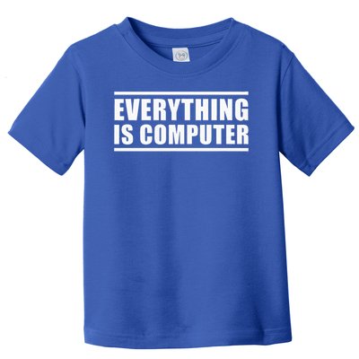 Everything Is Computer Toddler T-Shirt
