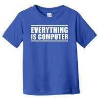 Everything Is Computer Toddler T-Shirt