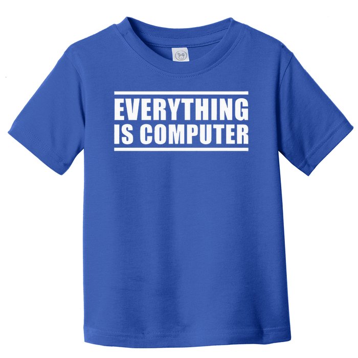 Everything Is Computer Toddler T-Shirt