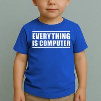 Everything Is Computer Toddler T-Shirt