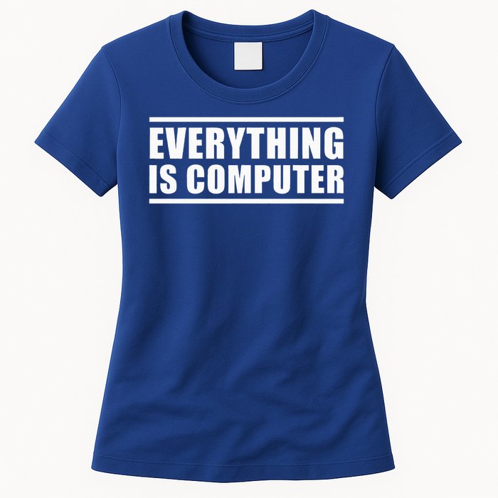 Everything Is Computer Womens T-Shirt