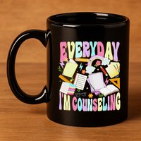 Everyday IM Counseling Funny School Counseling Week 11oz C Handle Ceramic Mug