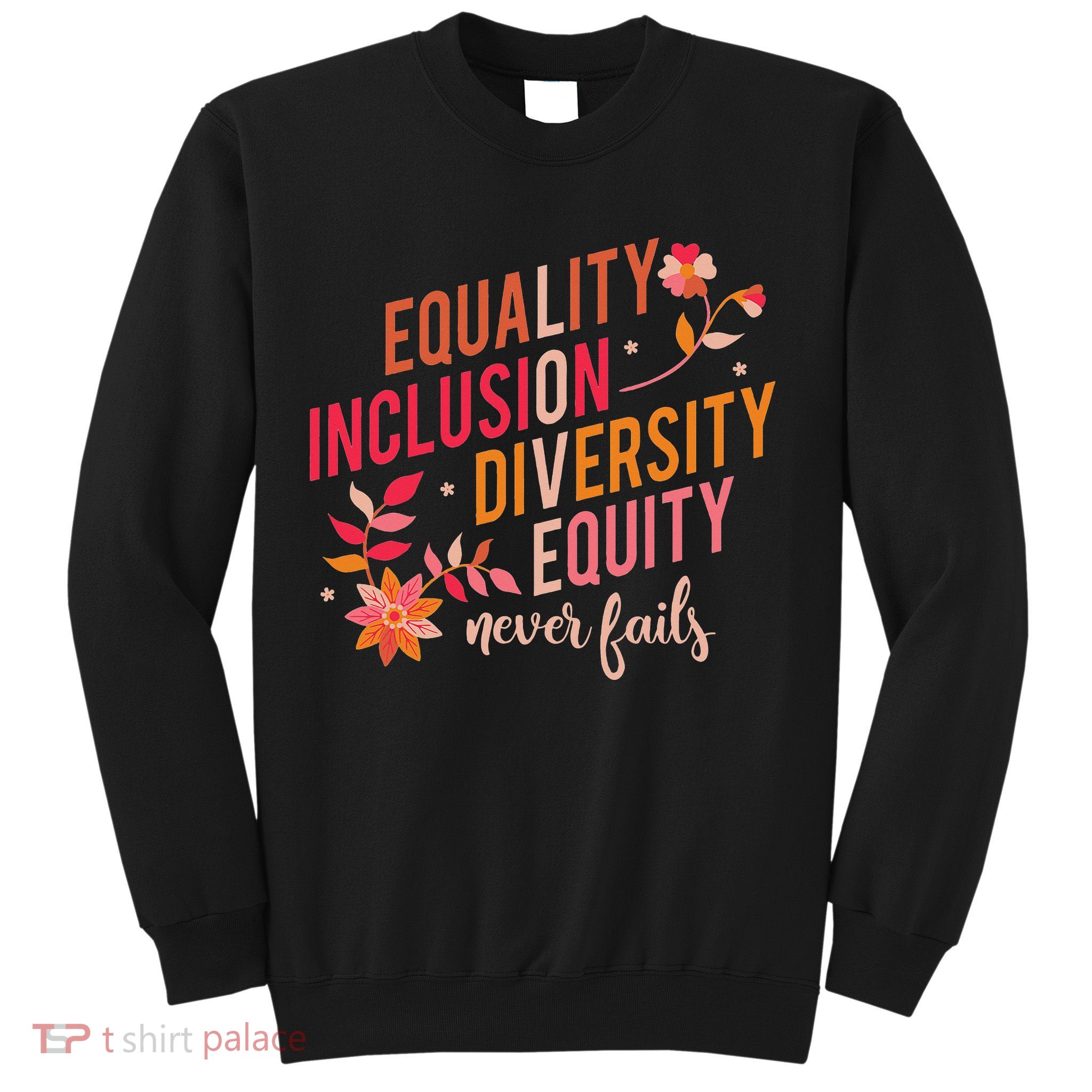 Equality Inclusion Diversity Equity Love Never Fails Teacher Sweatshirt