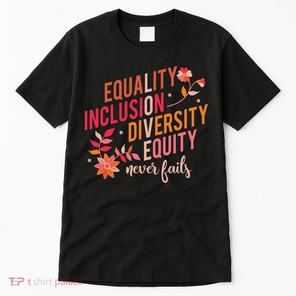 Equality Inclusion Diversity Equity Love Never Fails Teacher Tall T-Shirt