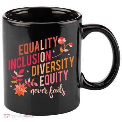 Equality Inclusion Diversity Equity Love Never Fails Teacher 11oz C Handle Ceramic Mug