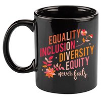 Equality Inclusion Diversity Equity Love Never Fails Teacher 11oz C Handle Ceramic Mug