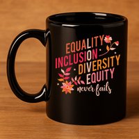 Equality Inclusion Diversity Equity Love Never Fails Teacher 11oz C Handle Ceramic Mug