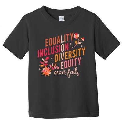 Equality Inclusion Diversity Equity Love Never Fails Teacher Toddler T-Shirt