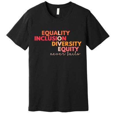 Equality Inclusion Diversity Equity Love Never Fails Teacher TShirt Premium T-Shirt
