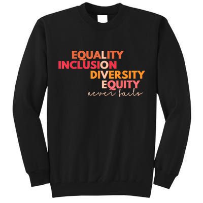 Equality Inclusion Diversity Equity Love Never Fails Teacher TShirt Tall Sweatshirt