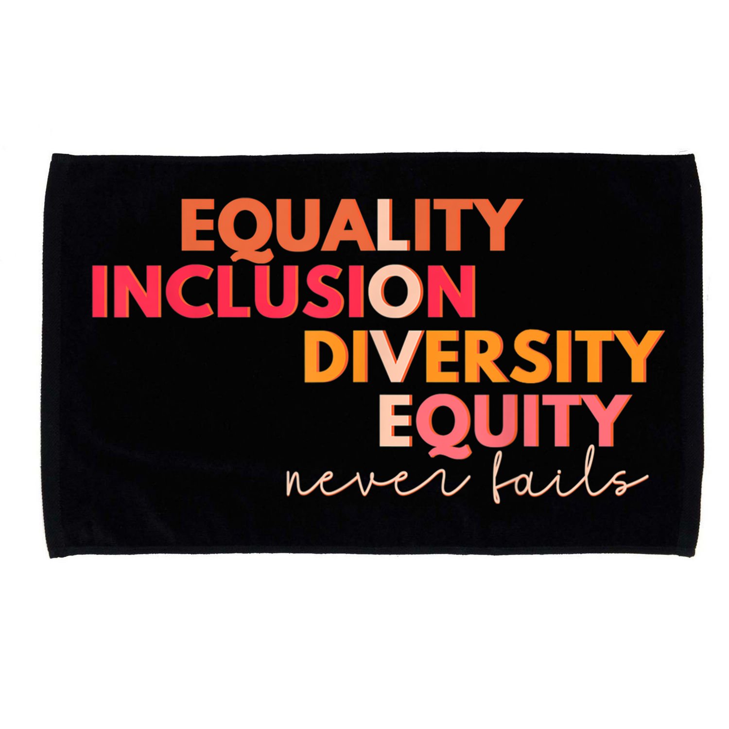 Equality Inclusion Diversity Equity Love Never Fails Teacher TShirt Microfiber Hand Towel