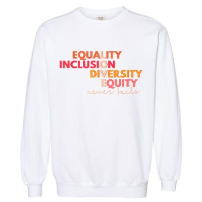 Equality Inclusion Diversity Equity Love Never Fails Teacher TShirt Garment-Dyed Sweatshirt