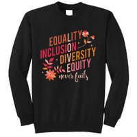 Equality Inclusion Diversity Equity Love Never Fails Teacher Tall Sweatshirt