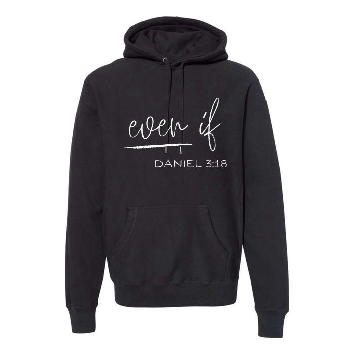 Even If Daniel 318 Faith Bible Verse Bible Quote Premium Hoodie