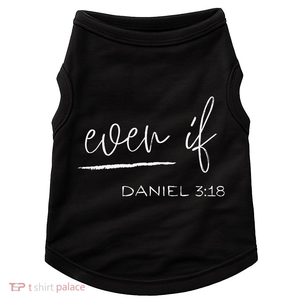 Even If Daniel 318 Faith Bible Verse Bible Quote Doggie Tank