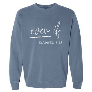 Even If Daniel 318 Faith Bible Verse Bible Quote Garment-Dyed Sweatshirt