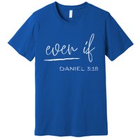 Even If Daniel 318 Faith Bible Verse Bible Quote Premium T-Shirt