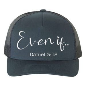 Even If Daniel 318 Bible Verse Faith Yupoong Adult 5-Panel Trucker Hat