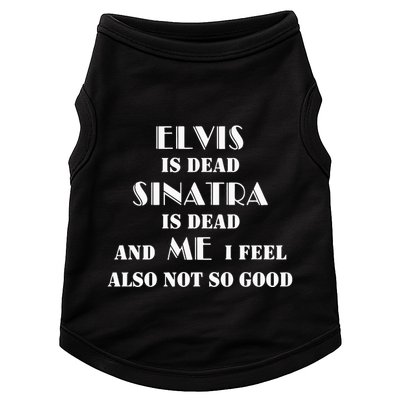 Elvi Is Dead Sinatra Is Dead And Me I Feel Also Not So Good Doggie Tank