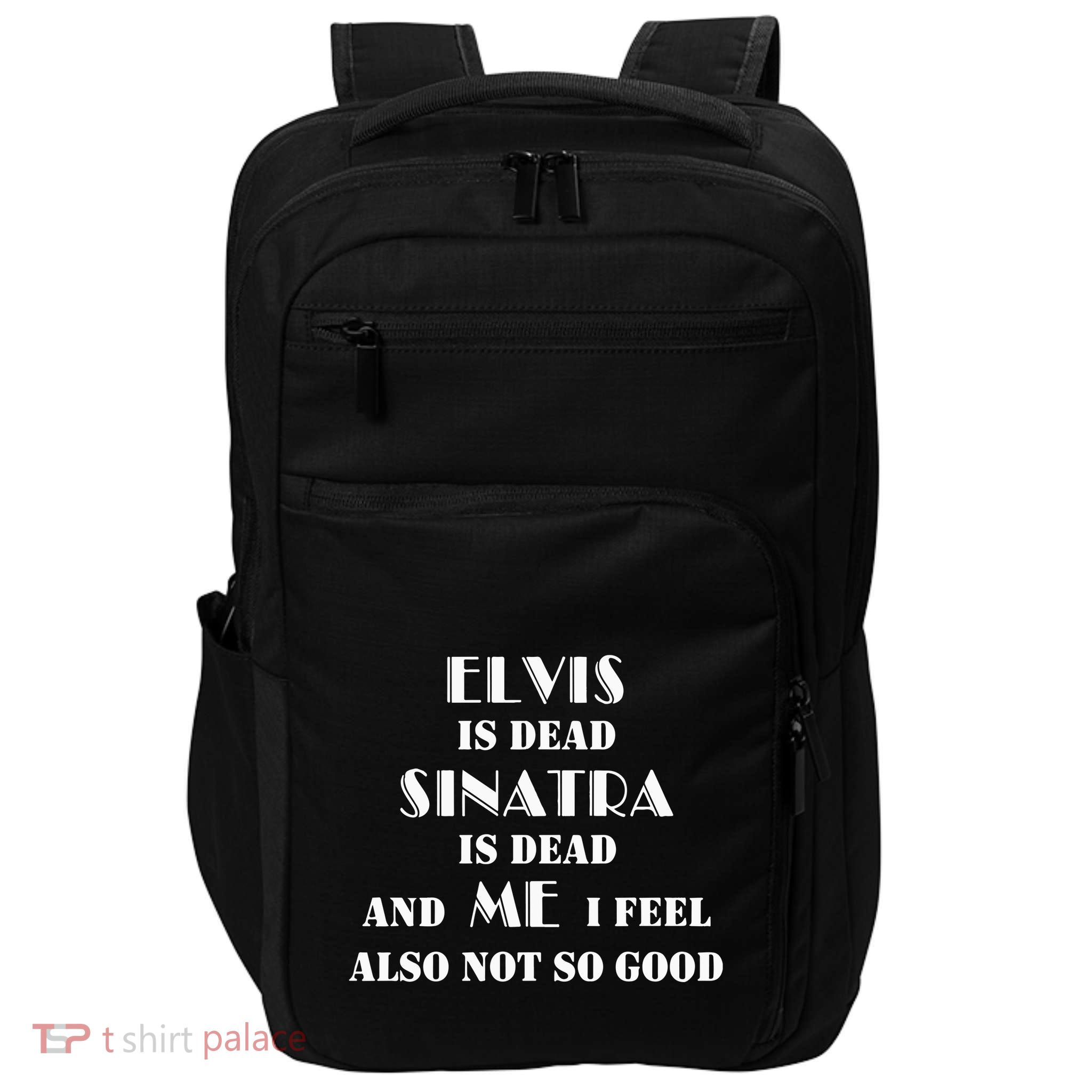 Elvi Is Dead Sinatra Is Dead And Me I Feel Also Not So Good Impact Tech Backpack